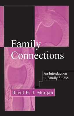 Family Connections: An Introduction to Family Studies by Morgan, David H. J.