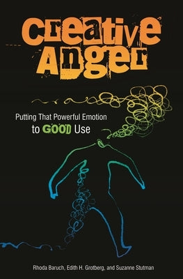 Creative Anger: Putting That Powerful Emotion to Good Use by Baruch, Rhoda