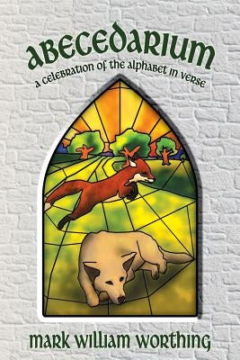 Abecedarium: a Celebration of the Alphabet in Verse by Worthing, Mark William