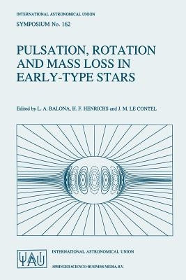 Pulsation, Rotation and Mass Loss in Early-Type Stars: Proceedings of the 162nd Symposium of the International Astronomical Union, Held in Antibes-Jua by Balona, Luis A.