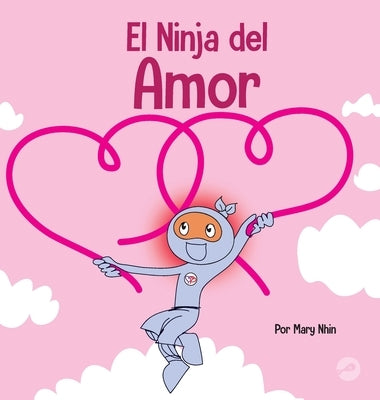 El Ninja del Amor: Un libro para niños sobre el amor by Nhin, Mary