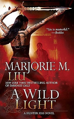 A Wild Light: A Hunter Kiss Novel by Liu, Marjorie M.