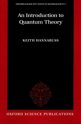 An Introduction to Quantum Theory by Hannabuss, Keith