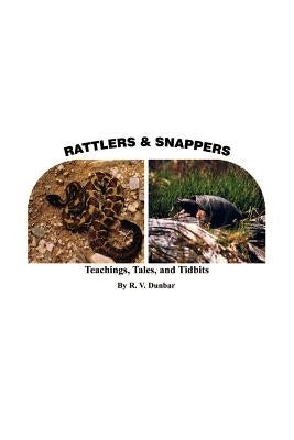 Rattlers & Snappers: Teachings, Tales, and Tidbits by Dunbar, R. V.