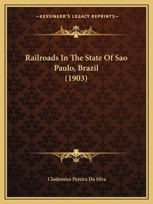 Railroads In The State Of Sao Paulo, Brazil (1903) by Silva, Clodomiro Pereira Da