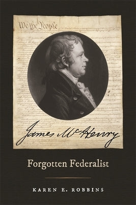 James McHenry, Forgotten Federalist by Robbins, Karen E.