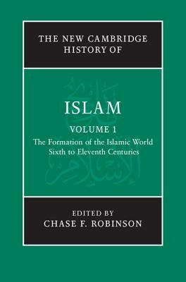 The Formation of the Islamic World V1: Sixth to Eleventh Centuries by Robinson, Chase F.