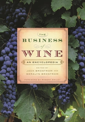 The Business of Wine: An Encyclopedia by Brostrom, Geralyn