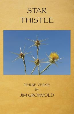Star Thistle: Terse Verse by Jim Gronvold by Gronvold, Jim