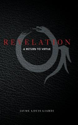 Revelation: A Return to Virtue by Liardi, Jayme Louis