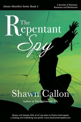 The Repentant Spy: A Journey of Remorse, Romance and Retribution by Callon, Shawn