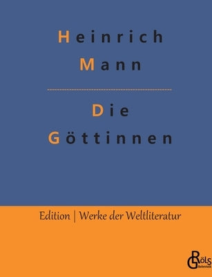 Die Göttinnen: Die drei Romane der Herzogin von Assy by Gröls-Verlag, Redaktion
