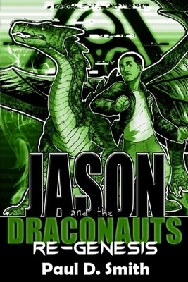 Jason and the Draconauts: ReGenesis by Smith, Paul D.