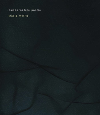 Human/Nature Poems by Morris, Tracie