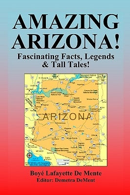 Amazing Arizona!: Fascinating Facts, Legends & Tall Tales! by Dement, Demetra