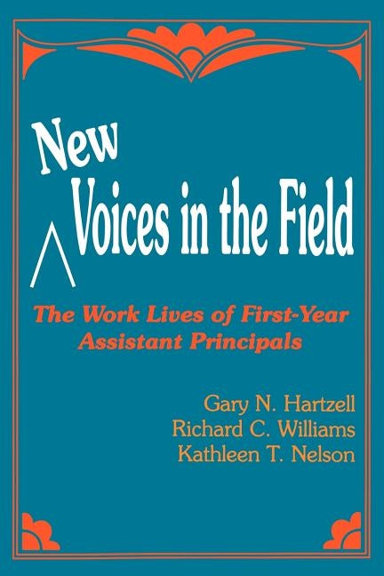 New Voices in the Field: The Work Lives of First-Year Assistant Principals by Hartzell, Gary N.