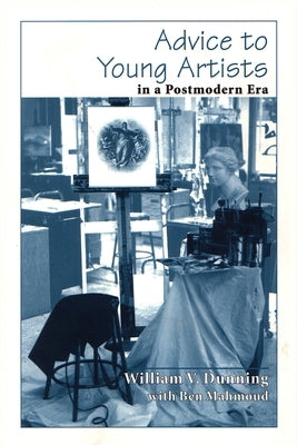 Advice to Young Artists in a Postmodern Era by Dunning, William V.