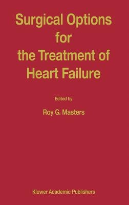 Surgical Options for the Treatment of Heart Failure by Masters, R.