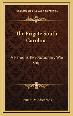 The Frigate South Carolina: A Famous Revolutionary War Ship by Middlebrook, Louis F.