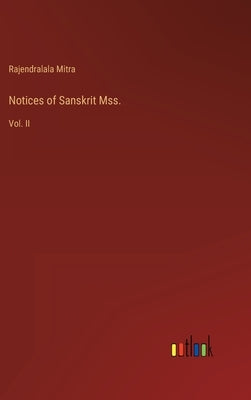 Notices of Sanskrit Mss.: Vol. II by Mitra, Rajendralala