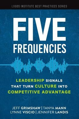Five Frequencies: Leadership Signals that turn Culture into Competitive Advantage by Mann, Tanya