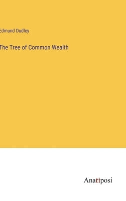 The Tree of Common Wealth by Dudley, Edmund