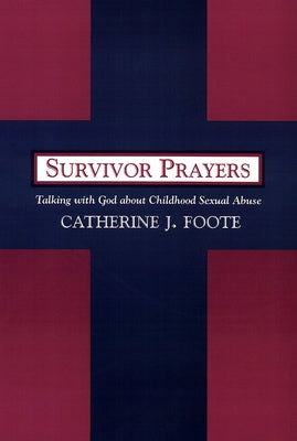 Survivor Prayers: Talking with God about Childhood Sexual Abuse by Foote, Catherine J.