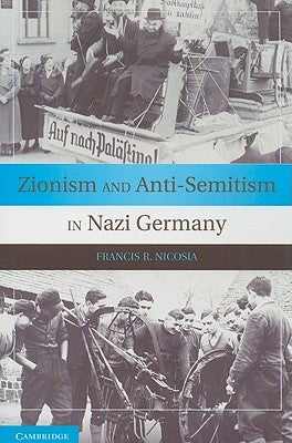 Zionism and Anti-Semitism in Nazi Germany by Nicosia, Francis R.