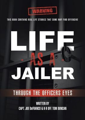 Life As a Jailer: Through the Officers Eyes by Defranco, Capt Joe