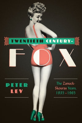 Twentieth Century-Fox: The Zanuck-Skouras Years, 1935-1965 by Lev, Peter