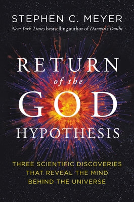 Return of the God Hypothesis: Three Scientific Discoveries That Reveal the Mind Behind the Universe by Meyer, Stephen C.