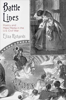 Battle Lines: Poetry and Mass Media in the U.S. Civil War by Richards, Eliza