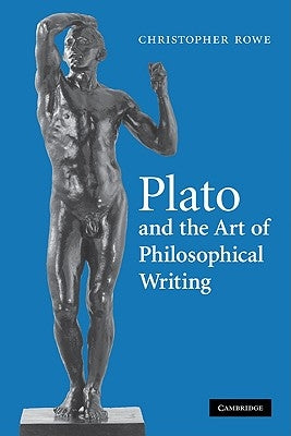 Plato and the Art of Philosophical Writing by Rowe, Christopher