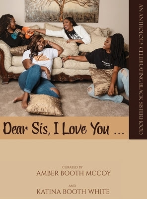 Dear Sis, I Love You ... (Color): An Anthology Celebrating Black Sisterhood by McCoy, Amber Booth