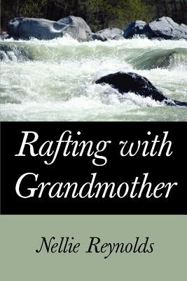 Rafting with Grandmother by Reynolds, Nellie M.