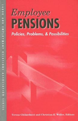 Employee Pensions: Policies, Problems, and Possibilities by Ghilarducci, Teresa