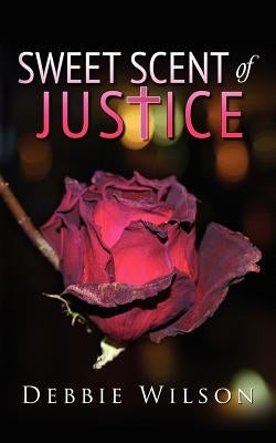 Sweet Scent of Justice by Wilson, Debbie