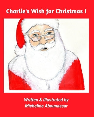 Charlie's Wish for Christmas by Abounassar, Micheline