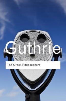 The Greek Philosophers: From Thales to Aristotle by Guthrie, W. K. C.