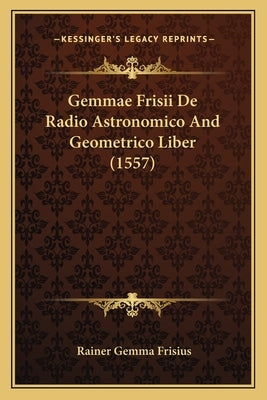 Gemmae Frisii De Radio Astronomico And Geometrico Liber (1557) by Frisius, Rainer Gemma