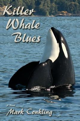 Killer Whale Blues by Conkling, Mark