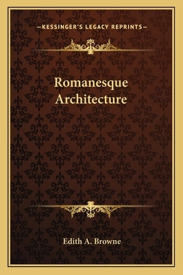 Romanesque Architecture by Browne, Edith A.