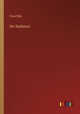 Der Kaukasus by Bey, Essad