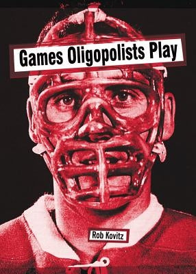Games Oligopolists Play by Kovitz, Rob