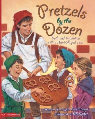 Pretzels by the Dozen: Truth and Inspiration with a Heart-Shaped Twist by Dodge, William