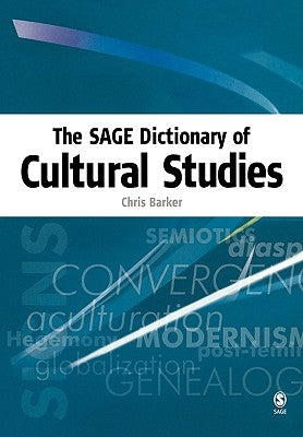 The Sage Dictionary of Cultural Studies by Barker, Chris
