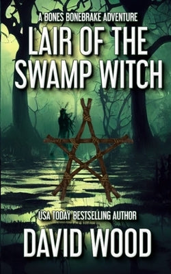 Lair of the Swamp Witch: A Bones Bonebrake Adventure by Wood, David