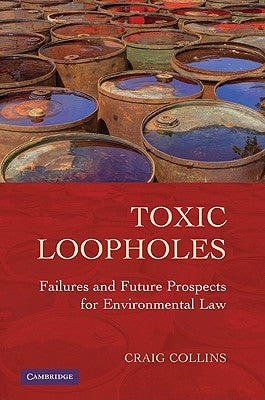Toxic Loopholes: Failures and Future Prospects for Environmental Law by Collins, Craig