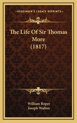 The Life of Sir Thomas More (1817) by Roper, William