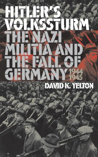 Hitler's Volkssturm by Yelton, David K.